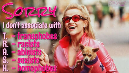 Sorry, I don't associate with T. R. A. S. H. Transphobes, racists, able it's, sexists, homophobes.